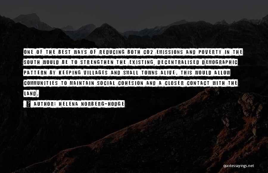 Helena Norberg-Hodge Quotes: One Of The Best Ways Of Reducing Both Co2 Emissions And Poverty In The South Would Be To Strengthen The