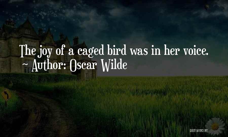 Oscar Wilde Quotes: The Joy Of A Caged Bird Was In Her Voice.