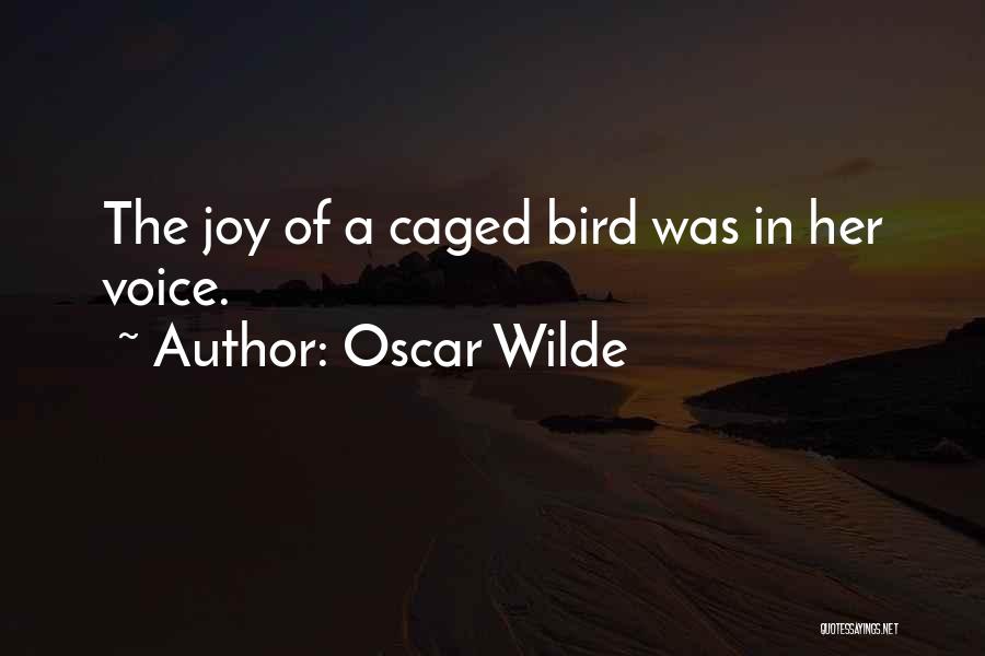 Oscar Wilde Quotes: The Joy Of A Caged Bird Was In Her Voice.