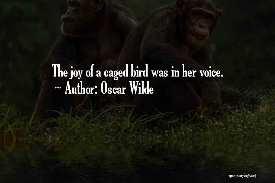 Oscar Wilde Quotes: The Joy Of A Caged Bird Was In Her Voice.