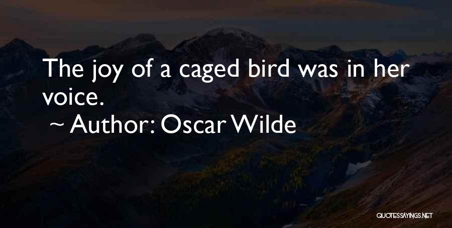 Oscar Wilde Quotes: The Joy Of A Caged Bird Was In Her Voice.