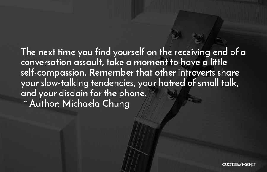 Michaela Chung Quotes: The Next Time You Find Yourself On The Receiving End Of A Conversation Assault, Take A Moment To Have A