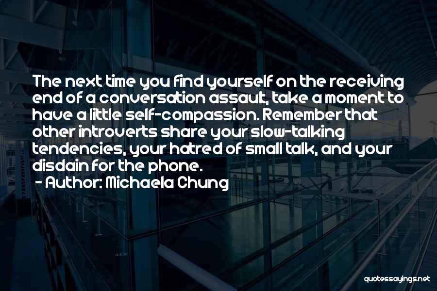 Michaela Chung Quotes: The Next Time You Find Yourself On The Receiving End Of A Conversation Assault, Take A Moment To Have A