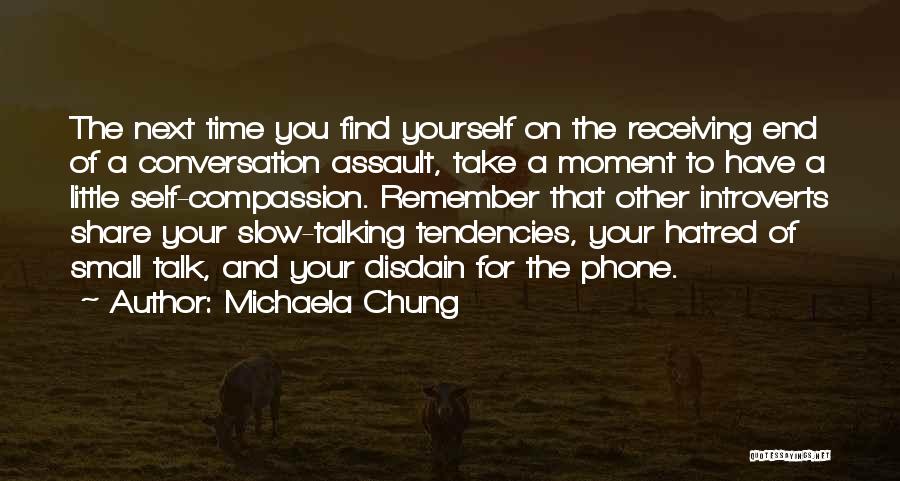 Michaela Chung Quotes: The Next Time You Find Yourself On The Receiving End Of A Conversation Assault, Take A Moment To Have A