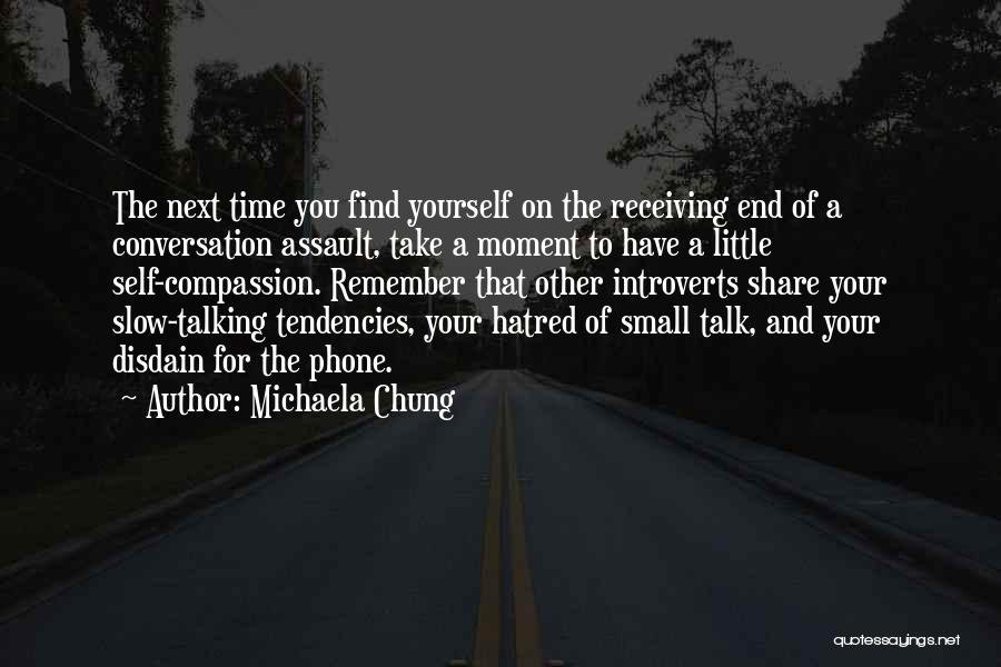 Michaela Chung Quotes: The Next Time You Find Yourself On The Receiving End Of A Conversation Assault, Take A Moment To Have A