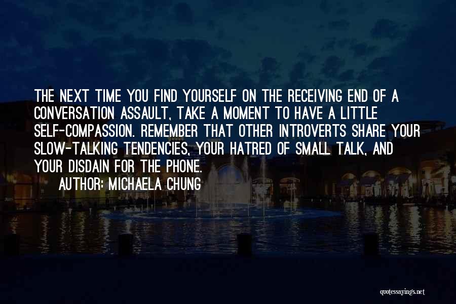 Michaela Chung Quotes: The Next Time You Find Yourself On The Receiving End Of A Conversation Assault, Take A Moment To Have A