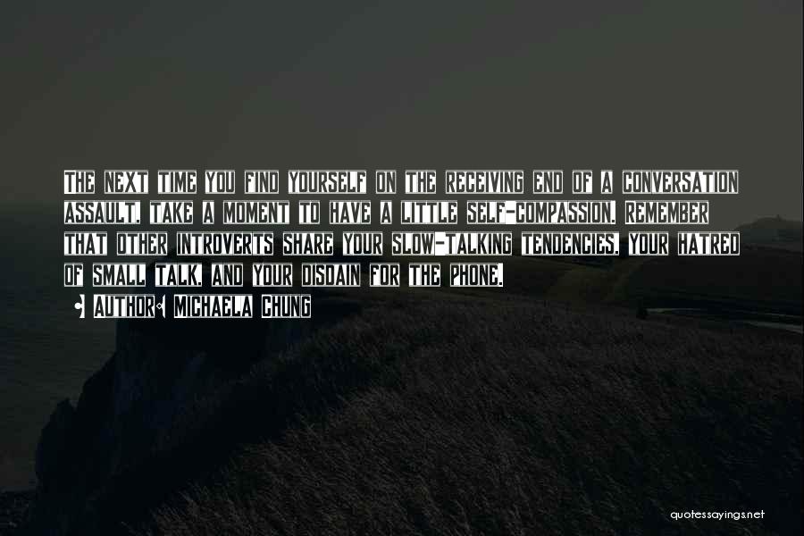 Michaela Chung Quotes: The Next Time You Find Yourself On The Receiving End Of A Conversation Assault, Take A Moment To Have A