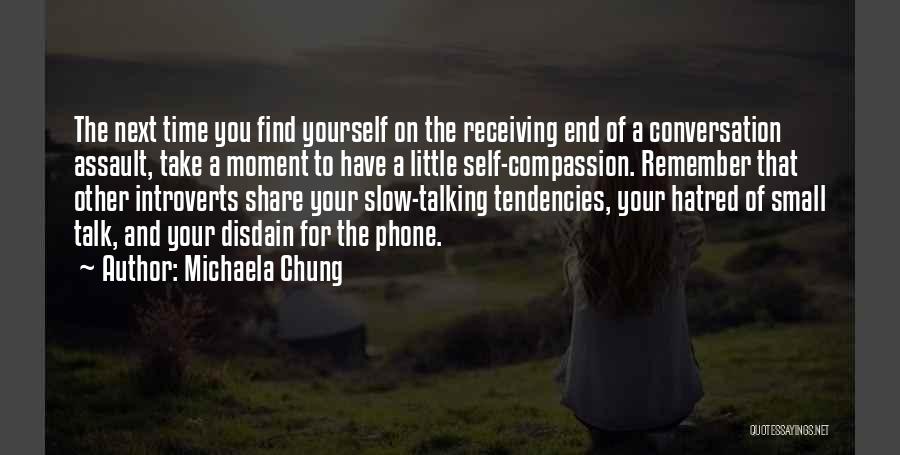 Michaela Chung Quotes: The Next Time You Find Yourself On The Receiving End Of A Conversation Assault, Take A Moment To Have A