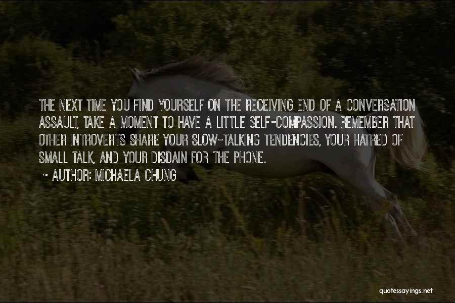 Michaela Chung Quotes: The Next Time You Find Yourself On The Receiving End Of A Conversation Assault, Take A Moment To Have A