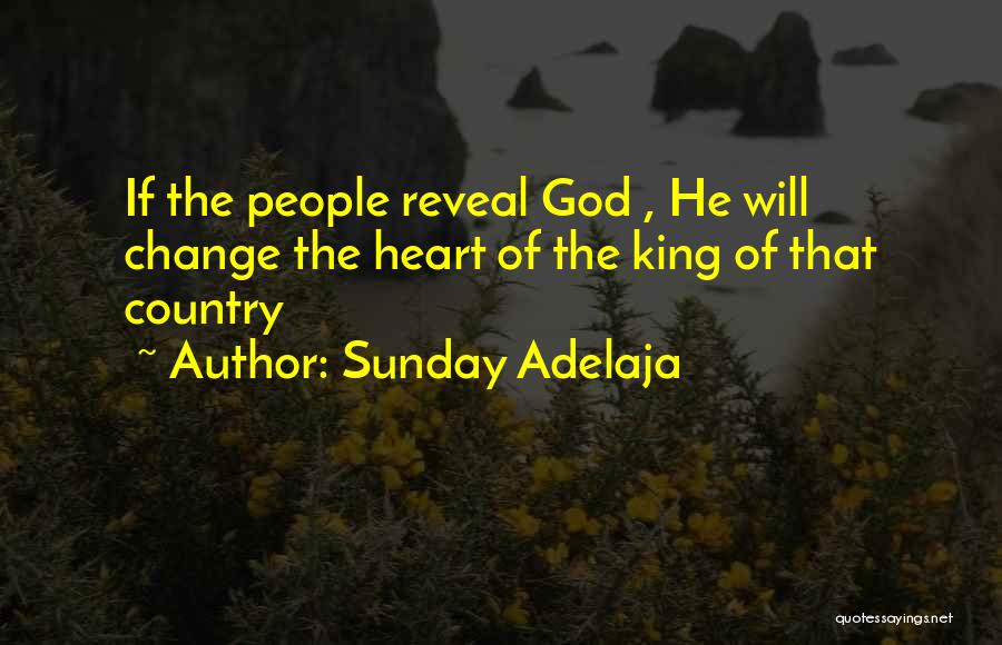 Sunday Adelaja Quotes: If The People Reveal God , He Will Change The Heart Of The King Of That Country