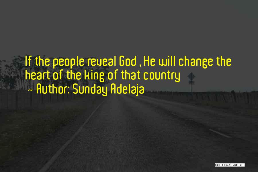 Sunday Adelaja Quotes: If The People Reveal God , He Will Change The Heart Of The King Of That Country