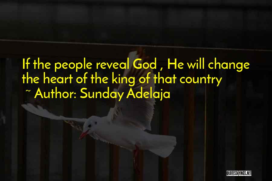 Sunday Adelaja Quotes: If The People Reveal God , He Will Change The Heart Of The King Of That Country