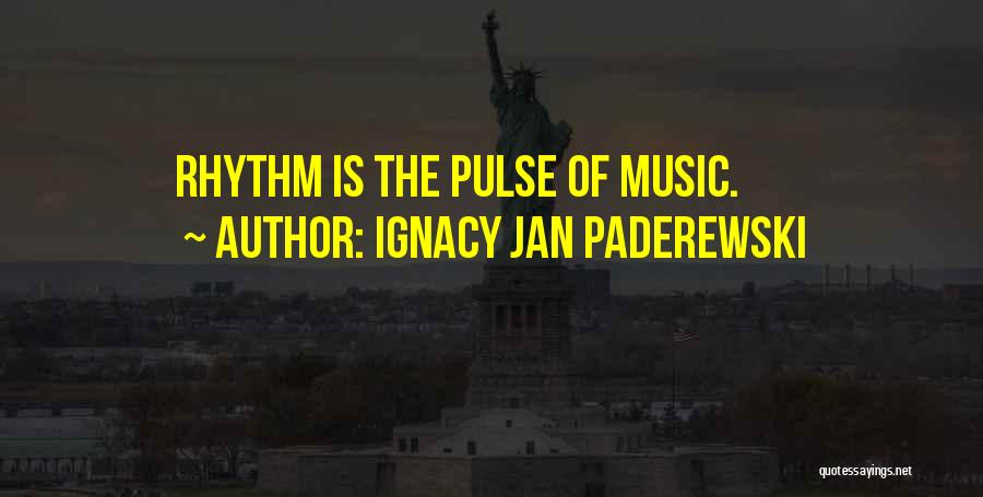 Ignacy Jan Paderewski Quotes: Rhythm Is The Pulse Of Music.