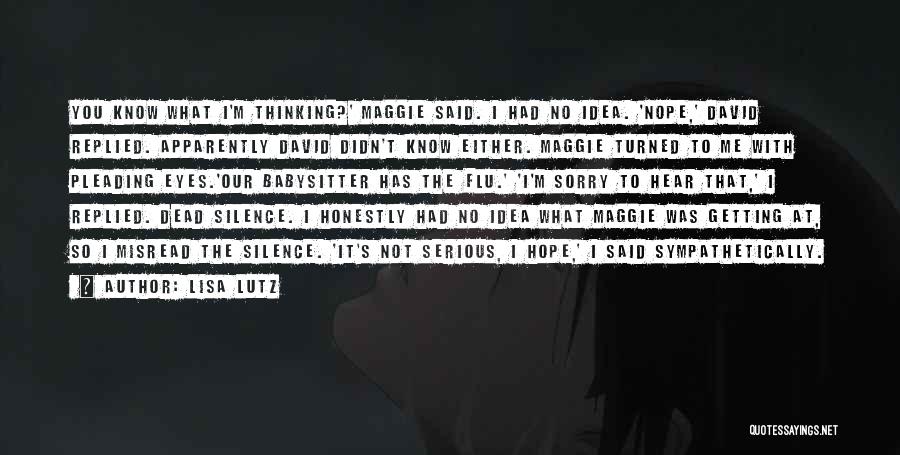 Lisa Lutz Quotes: You Know What I'm Thinking?' Maggie Said. I Had No Idea. 'nope,' David Replied. Apparently David Didn't Know Either. Maggie