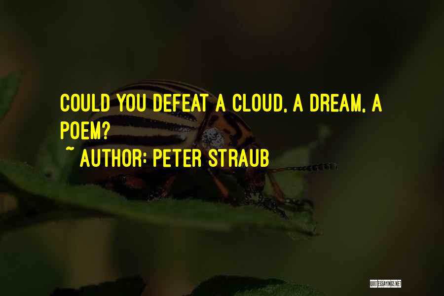 Peter Straub Quotes: Could You Defeat A Cloud, A Dream, A Poem?