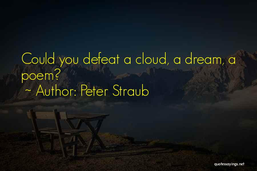 Peter Straub Quotes: Could You Defeat A Cloud, A Dream, A Poem?