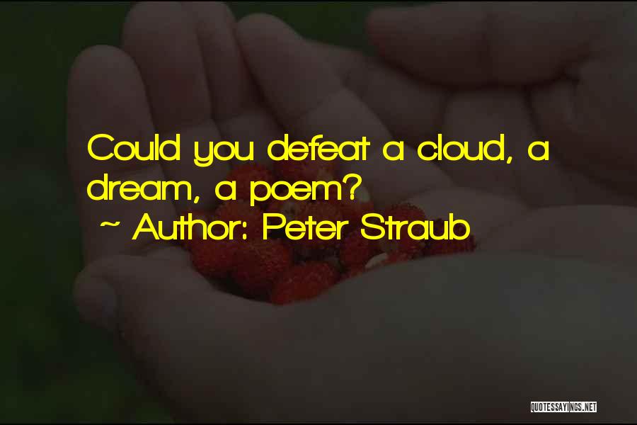 Peter Straub Quotes: Could You Defeat A Cloud, A Dream, A Poem?