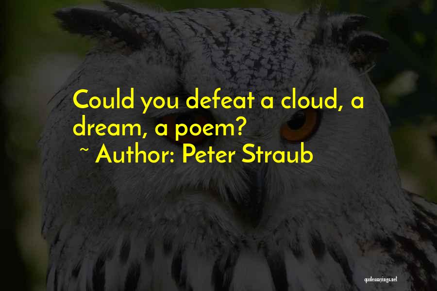 Peter Straub Quotes: Could You Defeat A Cloud, A Dream, A Poem?