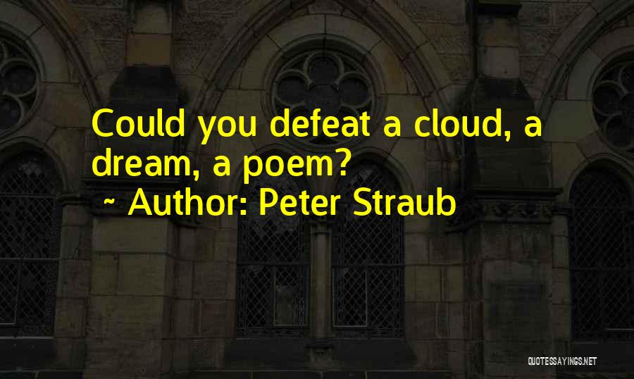 Peter Straub Quotes: Could You Defeat A Cloud, A Dream, A Poem?