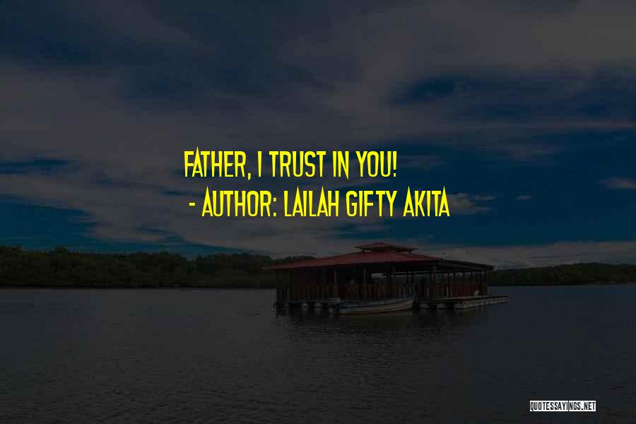 Lailah Gifty Akita Quotes: Father, I Trust In You!