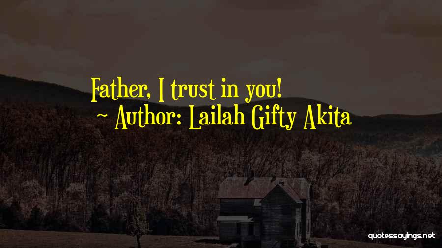 Lailah Gifty Akita Quotes: Father, I Trust In You!