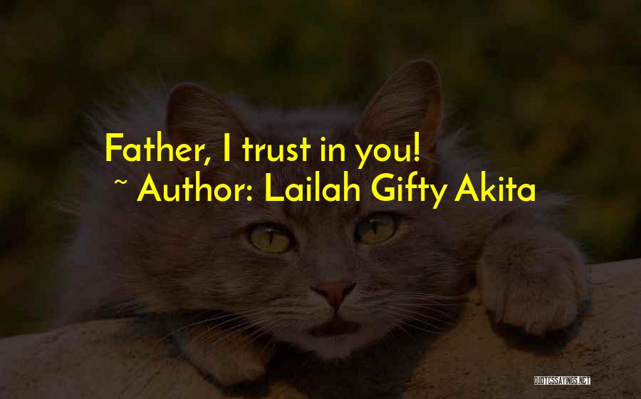 Lailah Gifty Akita Quotes: Father, I Trust In You!