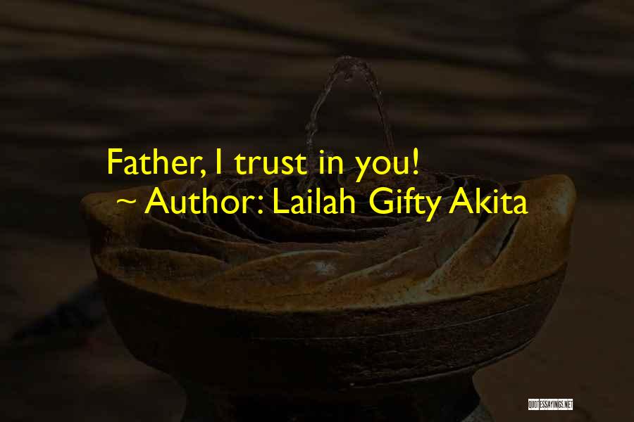Lailah Gifty Akita Quotes: Father, I Trust In You!