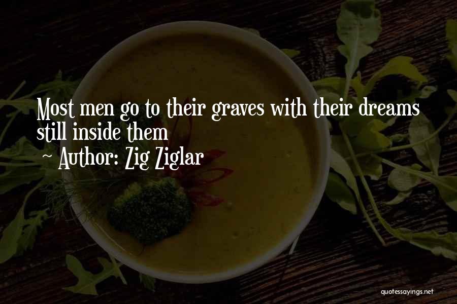 Zig Ziglar Quotes: Most Men Go To Their Graves With Their Dreams Still Inside Them