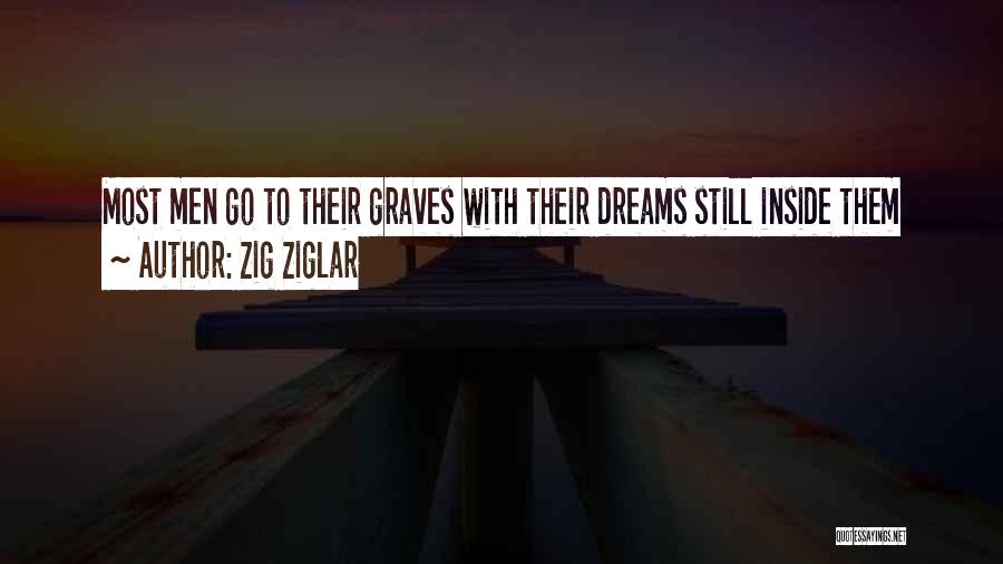 Zig Ziglar Quotes: Most Men Go To Their Graves With Their Dreams Still Inside Them