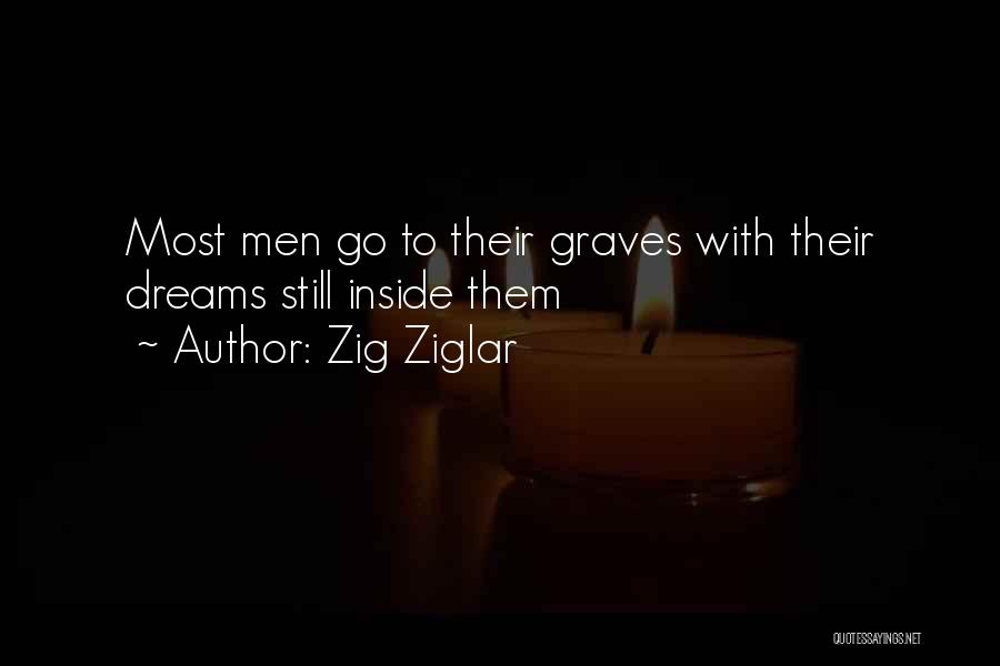 Zig Ziglar Quotes: Most Men Go To Their Graves With Their Dreams Still Inside Them