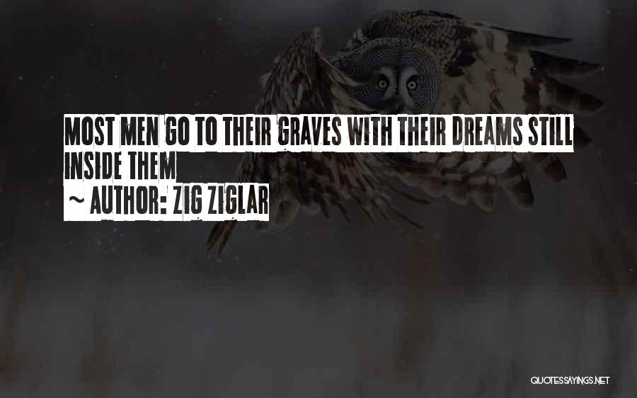 Zig Ziglar Quotes: Most Men Go To Their Graves With Their Dreams Still Inside Them