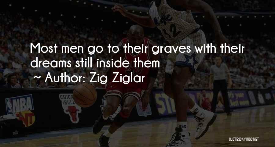 Zig Ziglar Quotes: Most Men Go To Their Graves With Their Dreams Still Inside Them