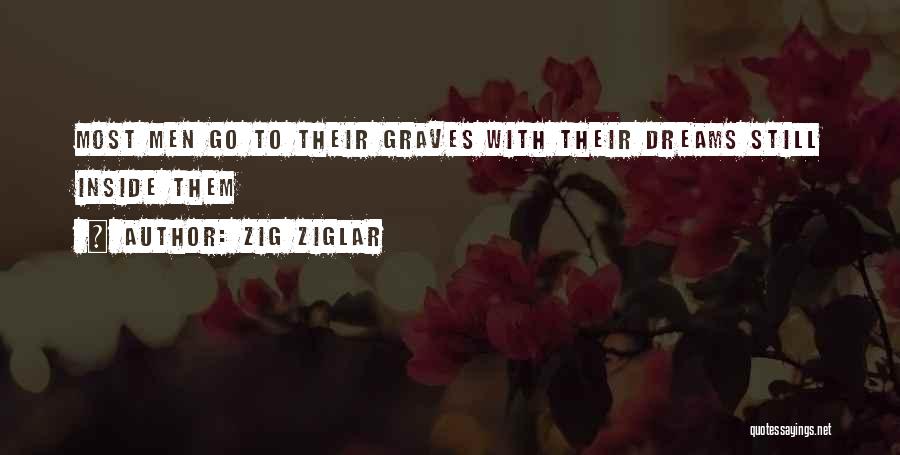 Zig Ziglar Quotes: Most Men Go To Their Graves With Their Dreams Still Inside Them
