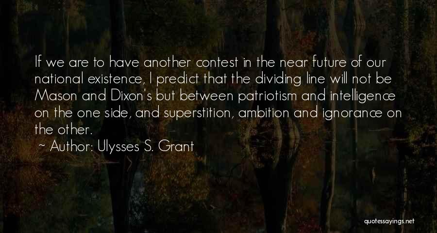 Ulysses S. Grant Quotes: If We Are To Have Another Contest In The Near Future Of Our National Existence, I Predict That The Dividing