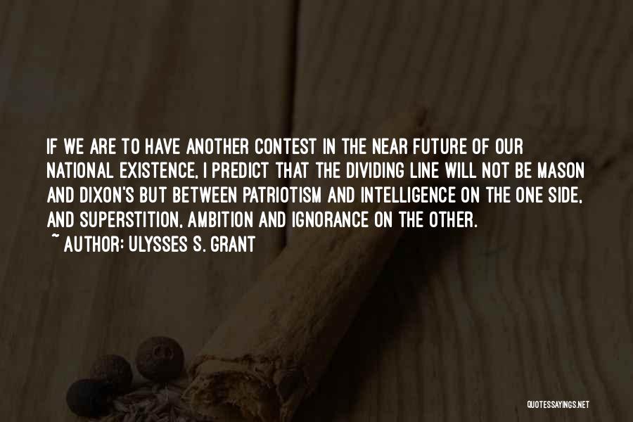 Ulysses S. Grant Quotes: If We Are To Have Another Contest In The Near Future Of Our National Existence, I Predict That The Dividing