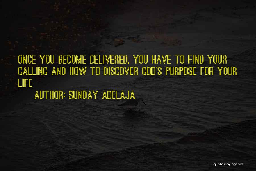 Sunday Adelaja Quotes: Once You Become Delivered, You Have To Find Your Calling And How To Discover God's Purpose For Your Life