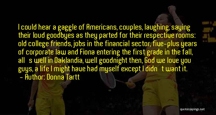 Donna Tartt Quotes: I Could Hear A Gaggle Of Americans, Couples, Laughing, Saying Their Loud Goodbyes As They Parted For Their Respective Rooms: