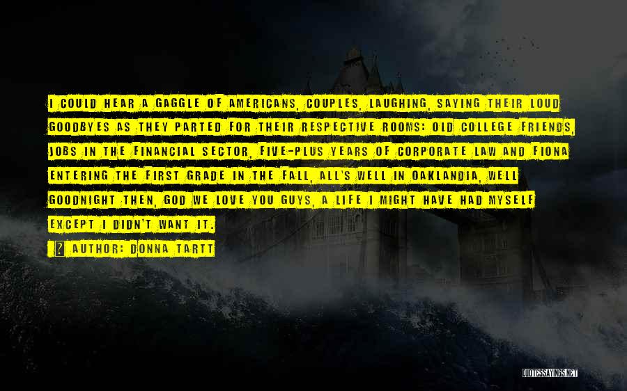 Donna Tartt Quotes: I Could Hear A Gaggle Of Americans, Couples, Laughing, Saying Their Loud Goodbyes As They Parted For Their Respective Rooms: