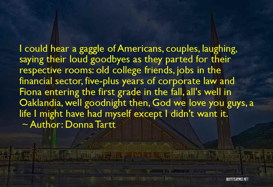 Donna Tartt Quotes: I Could Hear A Gaggle Of Americans, Couples, Laughing, Saying Their Loud Goodbyes As They Parted For Their Respective Rooms: