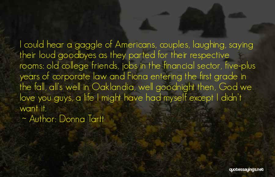 Donna Tartt Quotes: I Could Hear A Gaggle Of Americans, Couples, Laughing, Saying Their Loud Goodbyes As They Parted For Their Respective Rooms: