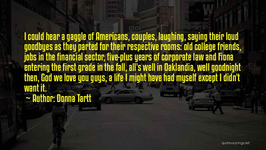 Donna Tartt Quotes: I Could Hear A Gaggle Of Americans, Couples, Laughing, Saying Their Loud Goodbyes As They Parted For Their Respective Rooms: