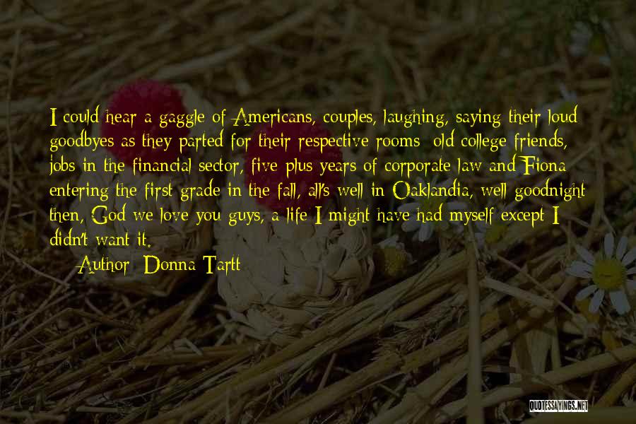 Donna Tartt Quotes: I Could Hear A Gaggle Of Americans, Couples, Laughing, Saying Their Loud Goodbyes As They Parted For Their Respective Rooms: