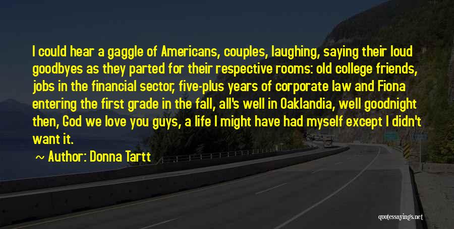 Donna Tartt Quotes: I Could Hear A Gaggle Of Americans, Couples, Laughing, Saying Their Loud Goodbyes As They Parted For Their Respective Rooms: