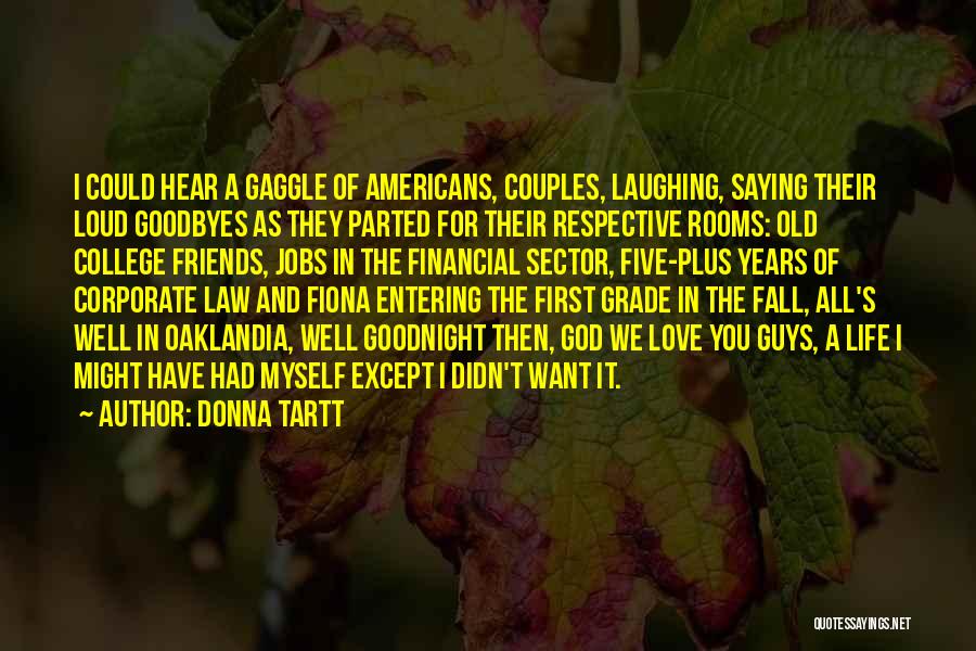 Donna Tartt Quotes: I Could Hear A Gaggle Of Americans, Couples, Laughing, Saying Their Loud Goodbyes As They Parted For Their Respective Rooms: