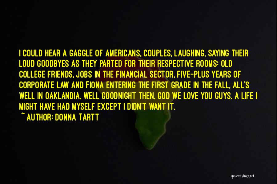 Donna Tartt Quotes: I Could Hear A Gaggle Of Americans, Couples, Laughing, Saying Their Loud Goodbyes As They Parted For Their Respective Rooms: