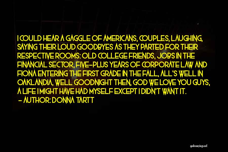 Donna Tartt Quotes: I Could Hear A Gaggle Of Americans, Couples, Laughing, Saying Their Loud Goodbyes As They Parted For Their Respective Rooms: