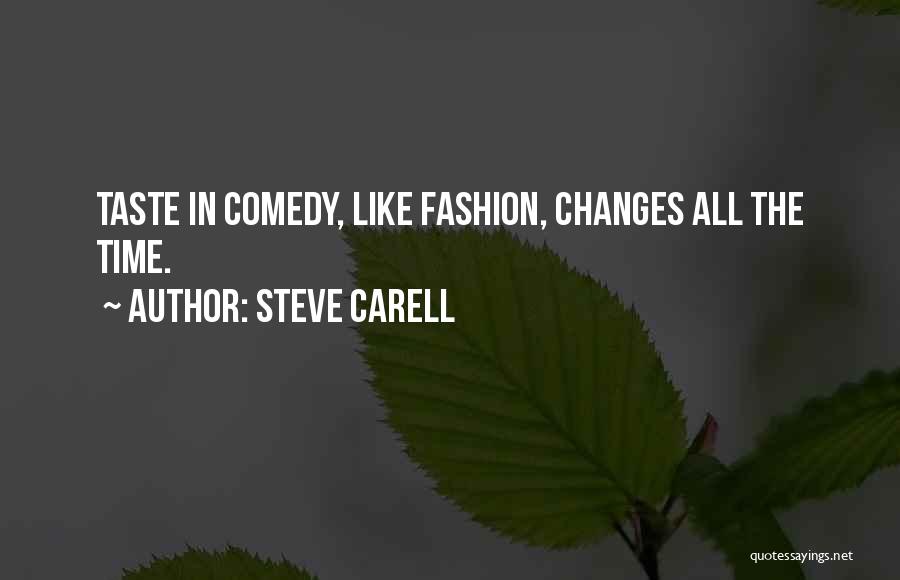 Steve Carell Quotes: Taste In Comedy, Like Fashion, Changes All The Time.