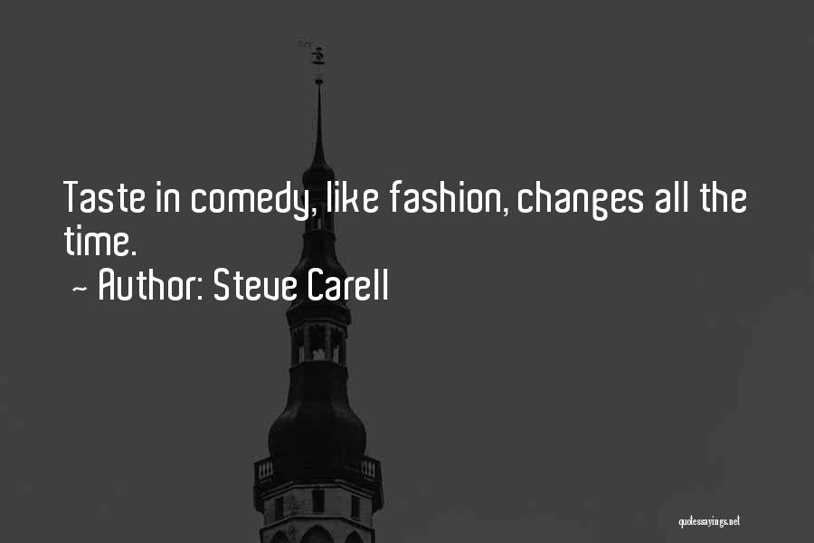 Steve Carell Quotes: Taste In Comedy, Like Fashion, Changes All The Time.