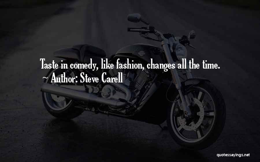 Steve Carell Quotes: Taste In Comedy, Like Fashion, Changes All The Time.
