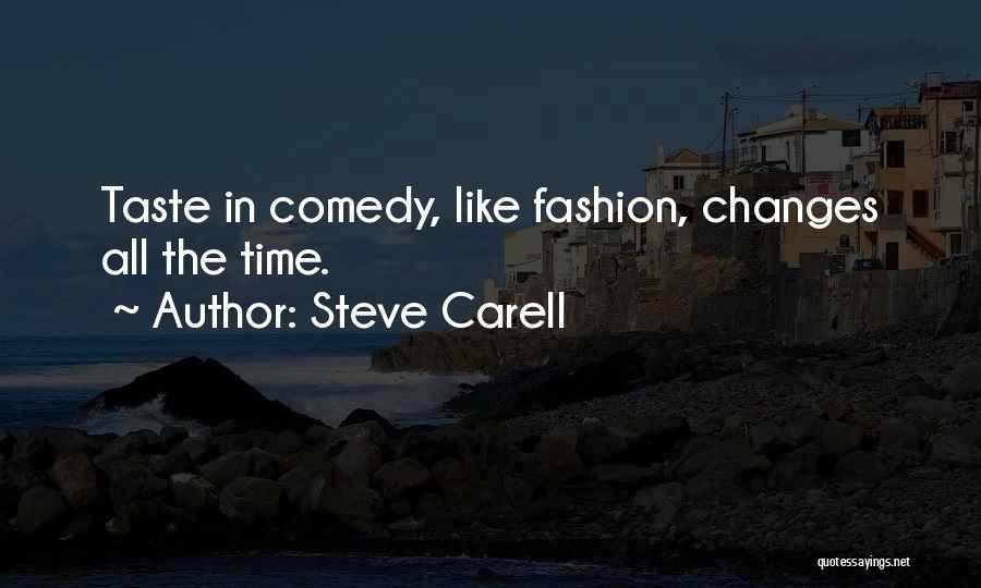 Steve Carell Quotes: Taste In Comedy, Like Fashion, Changes All The Time.